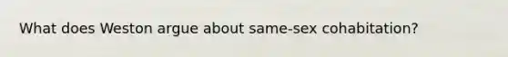 What does Weston argue about same-sex cohabitation?
