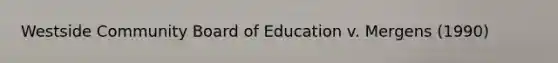 Westside Community Board of Education v. Mergens (1990)