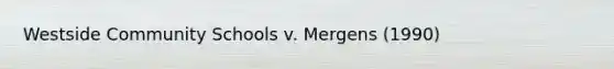 Westside Community Schools v. Mergens (1990)