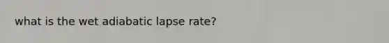 what is the wet adiabatic lapse rate?