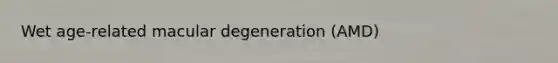 Wet age-related macular degeneration (AMD)