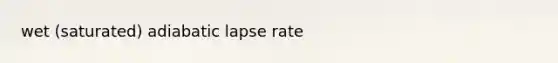 wet (saturated) adiabatic lapse rate
