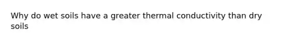 Why do wet soils have a greater thermal conductivity than dry soils