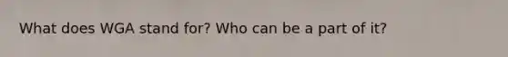What does WGA stand for? Who can be a part of it?