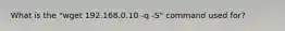 What is the "wget 192.168.0.10 -q -S" command used for?