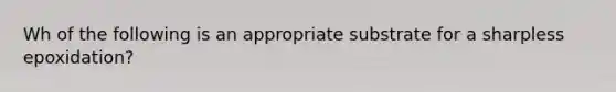 Wh of the following is an appropriate substrate for a sharpless epoxidation?