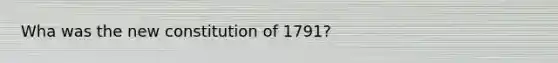 Wha was the new constitution of 1791?