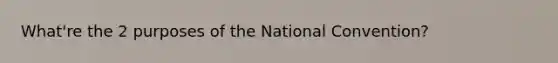 What're the 2 purposes of the National Convention?