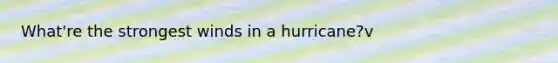 What're the strongest winds in a hurricane?v