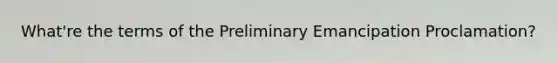 What're the terms of the Preliminary Emancipation Proclamation?