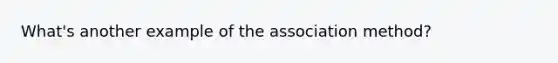 What's another example of the association method?