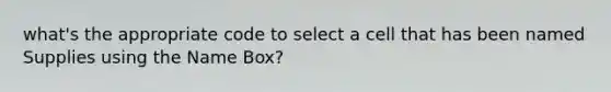 what's the appropriate code to select a cell that has been named Supplies using the Name Box?