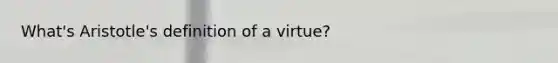 What's Aristotle's definition of a virtue?