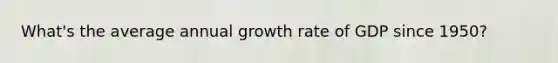 What's the average annual growth rate of GDP since 1950?