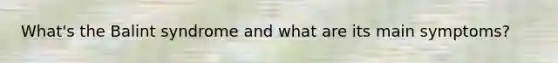 What's the Balint syndrome and what are its main symptoms?
