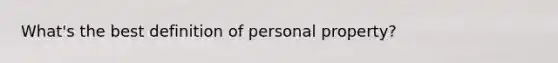 What's the best definition of personal property?