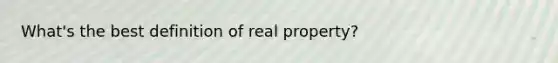 What's the best definition of real property?