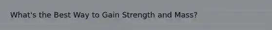 What's the Best Way to Gain Strength and Mass?