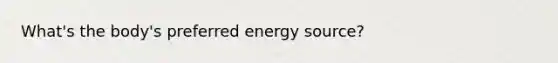 What's the body's preferred energy source?