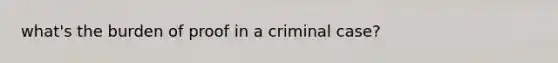 what's the burden of proof in a criminal case?