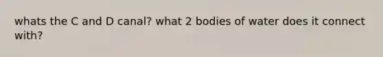 whats the C and D canal? what 2 bodies of water does it connect with?