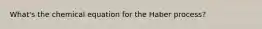 What's the chemical equation for the Haber process?
