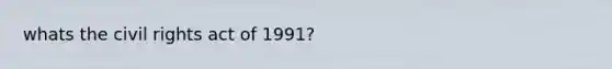 whats the civil rights act of 1991?