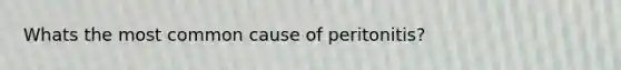 Whats the most common cause of peritonitis?