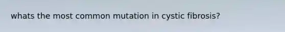 whats the most common mutation in cystic fibrosis?