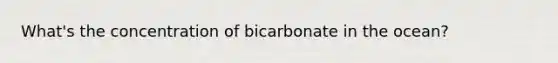 What's the concentration of bicarbonate in the ocean?