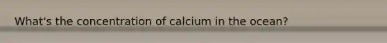 What's the concentration of calcium in the ocean?