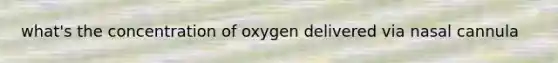 what's the concentration of oxygen delivered via nasal cannula