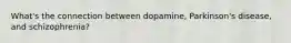 What's the connection between dopamine, Parkinson's disease, and schizophrenia?