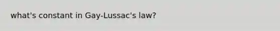 what's constant in Gay-Lussac's law?