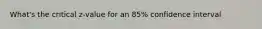 What's the critical z-value for an 85% confidence interval