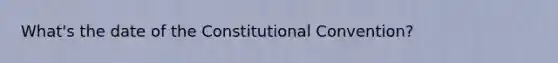 What's the date of the Constitutional Convention?