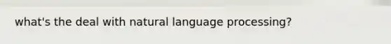 what's the deal with natural language processing?