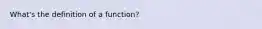 What's the definition of a function?