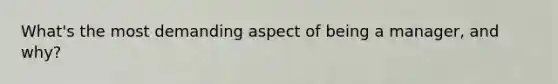 What's the most demanding aspect of being a manager, and why?