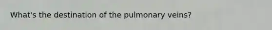 What's the destination of the pulmonary veins?