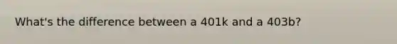 What's the difference between a 401k and a 403b?