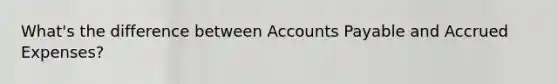 What's the difference between Accounts Payable and Accrued Expenses?