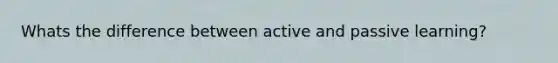 Whats the difference between active and passive learning?