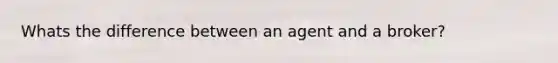 Whats the difference between an agent and a broker?