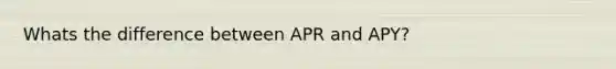 Whats the difference between APR and APY?