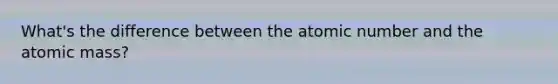 What's the difference between the atomic number and the atomic mass?