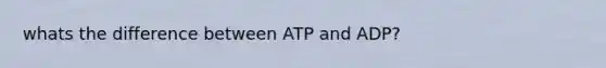 whats the difference between ATP and ADP?