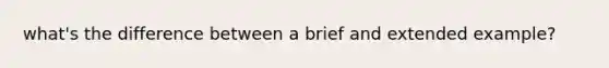 what's the difference between a brief and extended example?