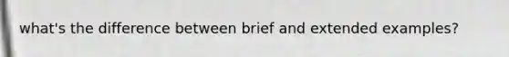 what's the difference between brief and extended examples?