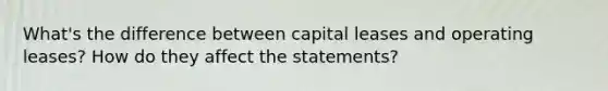 What's the difference between capital leases and operating leases? How do they affect the statements?